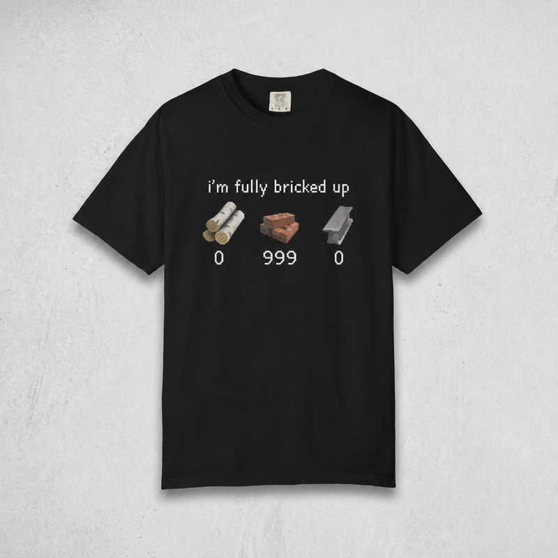 Im Fully Bricked Up Tee